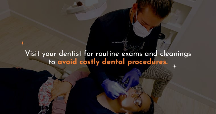  Visit your dentist for routine exams and cleanings to avoid costly dental procedures.